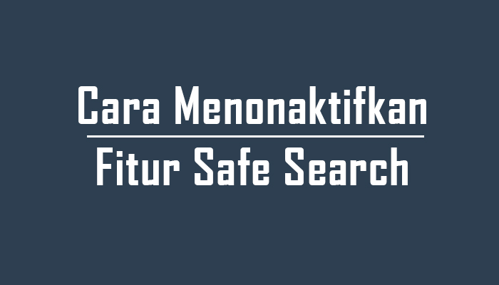 cara mematikan safe search google