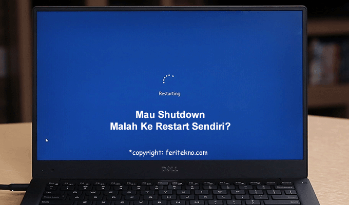 cara memperbaiki laptop shutting down malah ke restart sendiri