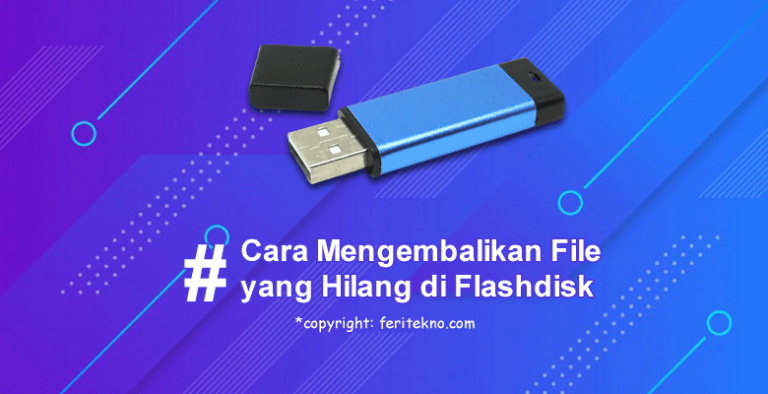 cara mengembalikan file yang hilang di flashdisk