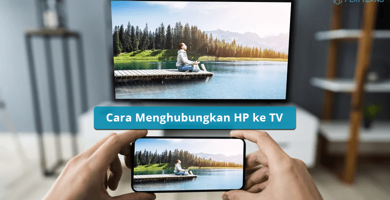 Cara Menghubungkan HP ke TV