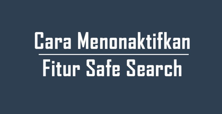 cara mematikan safe search google