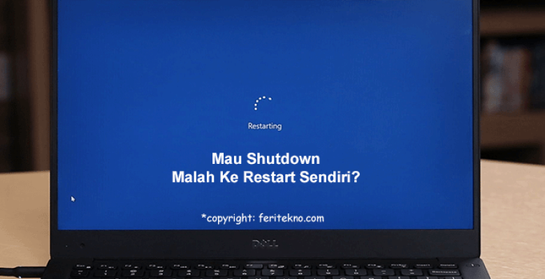cara memperbaiki laptop shutting down malah ke restart sendiri